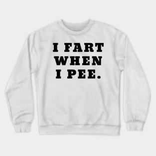 I Fart When I Pee Funny Farting Crewneck Sweatshirt